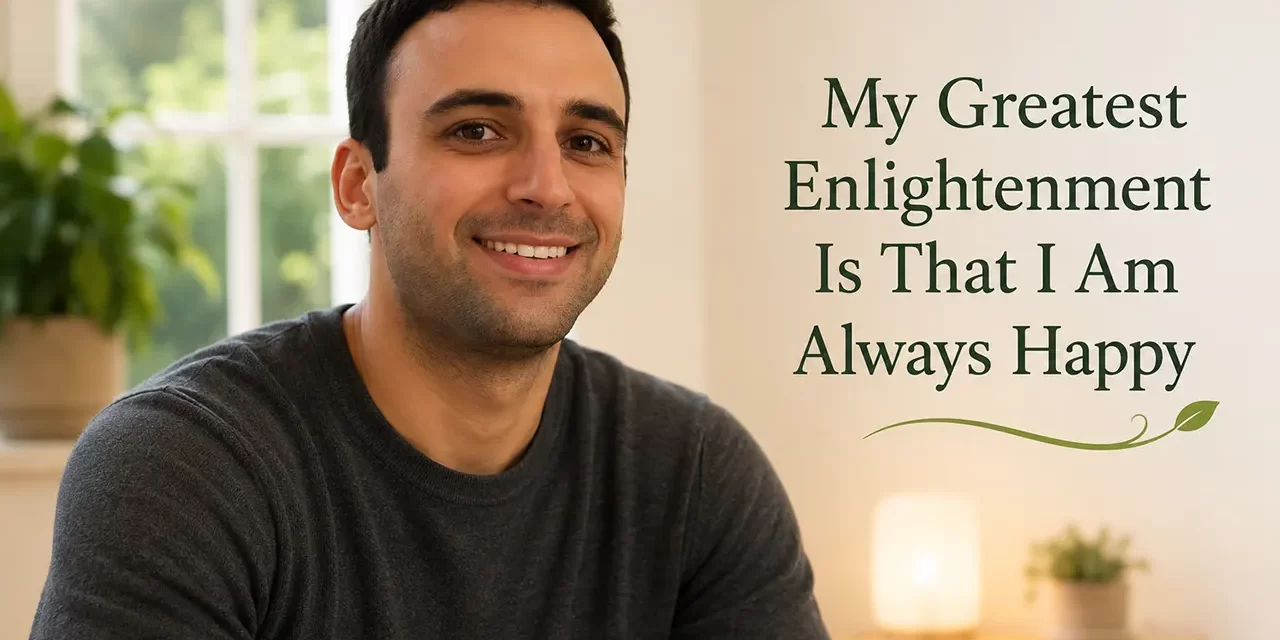 ☀️ My Greatest Enlightenment Is That I Am Always Happy | Santa Clara Meditation