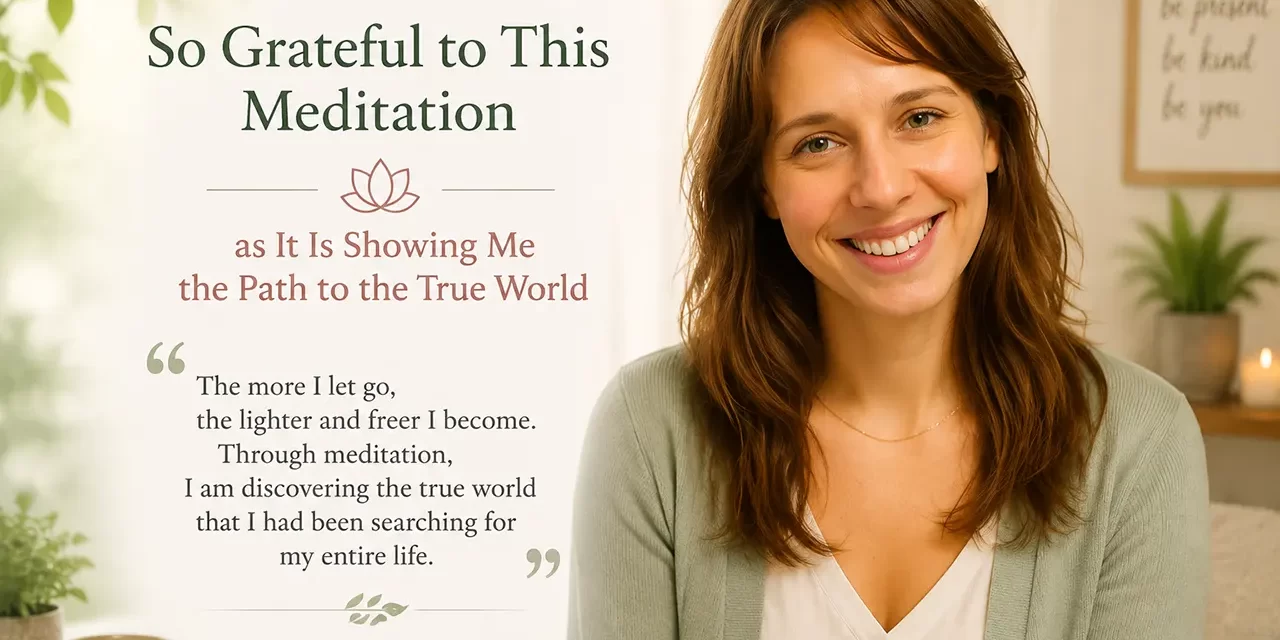 ๐ So Grateful to This Meditation as It Is Showing Me the Path to the True World | Santa Clara Meditation
