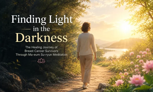 💖 FINDING LIGHT IN THE DARKNESS: BREAST CANCER SURVIVORS’ JOURNEY THROUGH MA-EUM SU-RYUN | SANTA CLARA MEDITATION
