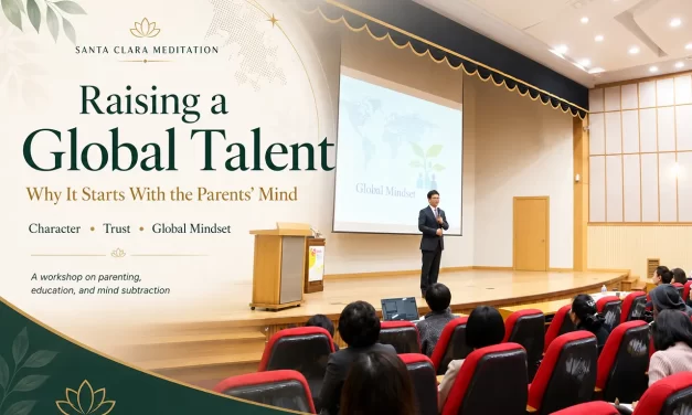 🌍 Raising a Global Talent: Why It Starts With the Parents’ Mind | Santa Clara Meditation