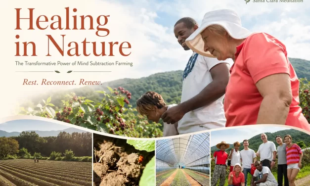 🌱 Healing in Nature: The Transformative Power of Mind Subtraction Farming | Santa Clara Meditation