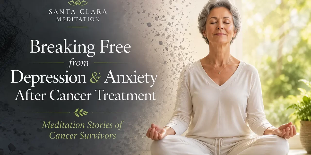 💚 How to Break Free from Depression and Anxiety After Cancer Treatment [Meditation Stories of Cancer Patients] | Santa Clara Meditation