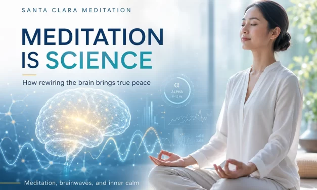🔬 MEDITATION IS SCIENCE: HOW REWIRING THE BRAIN BRINGS TRUE PEACE | SANTA CLARA MEDITATION