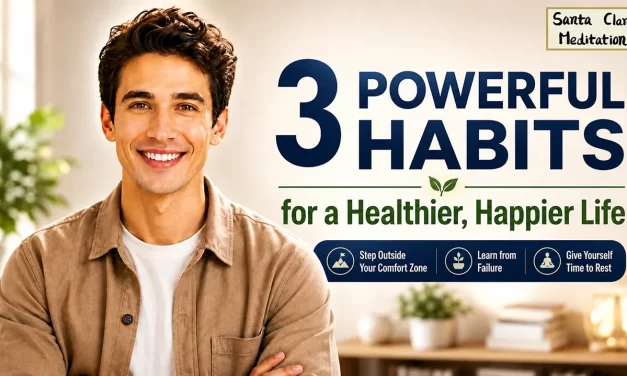 🚀 Elevate Your Life: 3 Essential Habits for Growth and Happiness | Santa Clara Meditation
