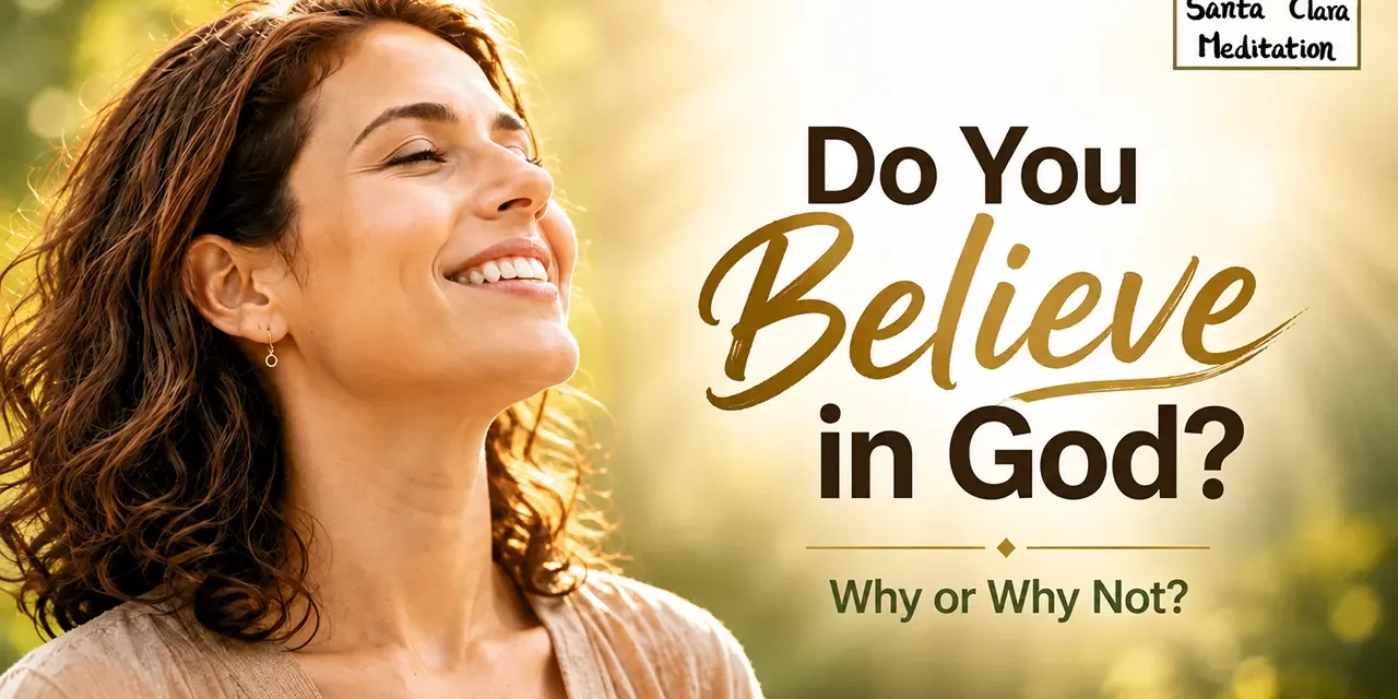 ๐๏ธ Finding the Divine Within: Do You Believe in God? | Santa Clara Meditation