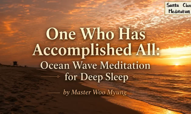 🌊 One Who Has Accomplished All: Ocean Wave Meditation for Deep Sleep & Inner Peace | Master Woo Myung | Santa Clara Meditation