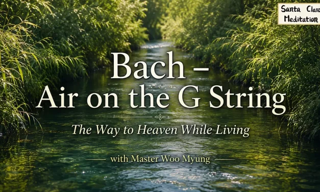 🎼 The Way to Go to Heaven, the Land of Bliss, and Paradise While Living | Master Woo Myung | Santa Clara Meditation