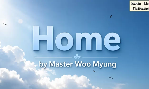 🏡 Home: Discovering Your True Spiritual Origin and Empty Sky | Master Woo Myung | Santa Clara Meditation