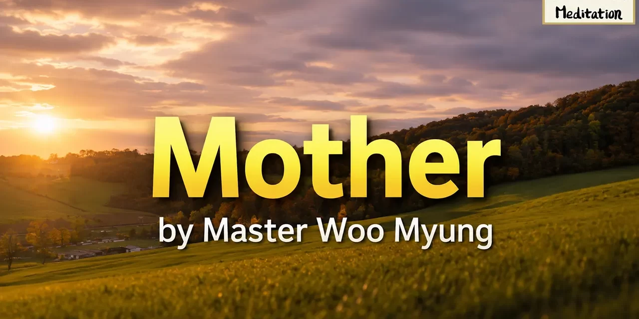 🌺 Mother: Understanding the Emptiness of the Universe and True Love | Master Woo Myung | Santa Clara Meditation