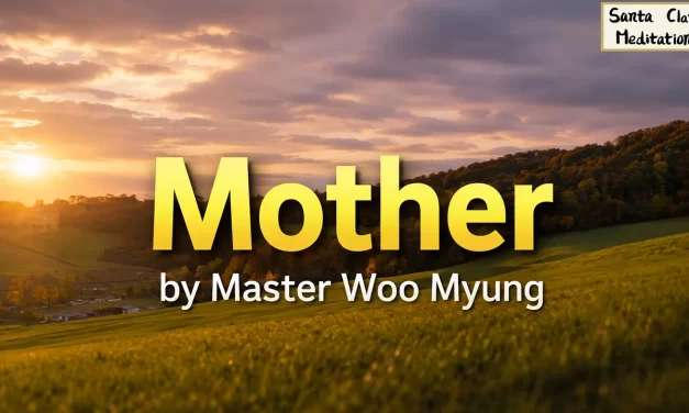 🌺 Mother: Understanding the Emptiness of the Universe and True Love | Master Woo Myung | Santa Clara Meditation