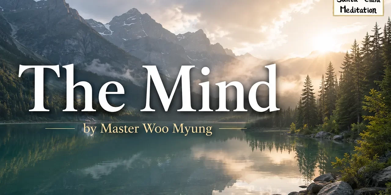 ๐ฑ The Mind: Escaping the False World to Find Eternal Truth | Master Woo Myung | Santa Clara Meditation