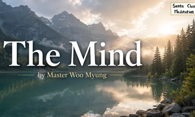 🌱 The Mind: Escaping the False World to Find Eternal Truth | Master Woo Myung | Santa Clara Meditation