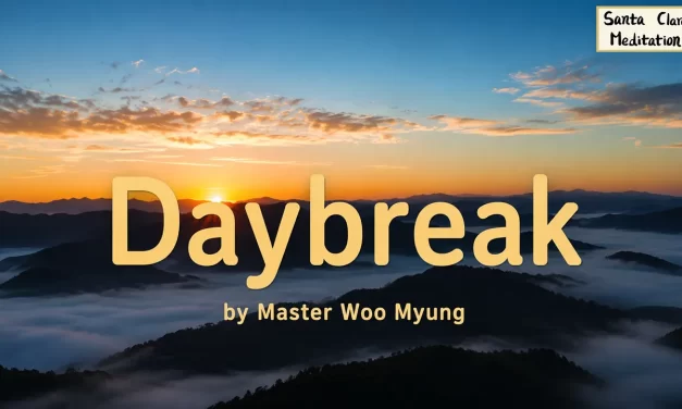 🌅 Daybreak: Opening the Eyes of the Mind to the Bright Light of Truth | Master Woo Myung | Santa Clara Meditation