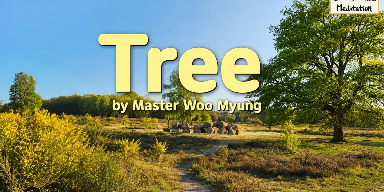 🌳 Tree: Living in Harmony with Nature and the Universe Without Attachments | Master Woo Myung | Santa Clara Meditation