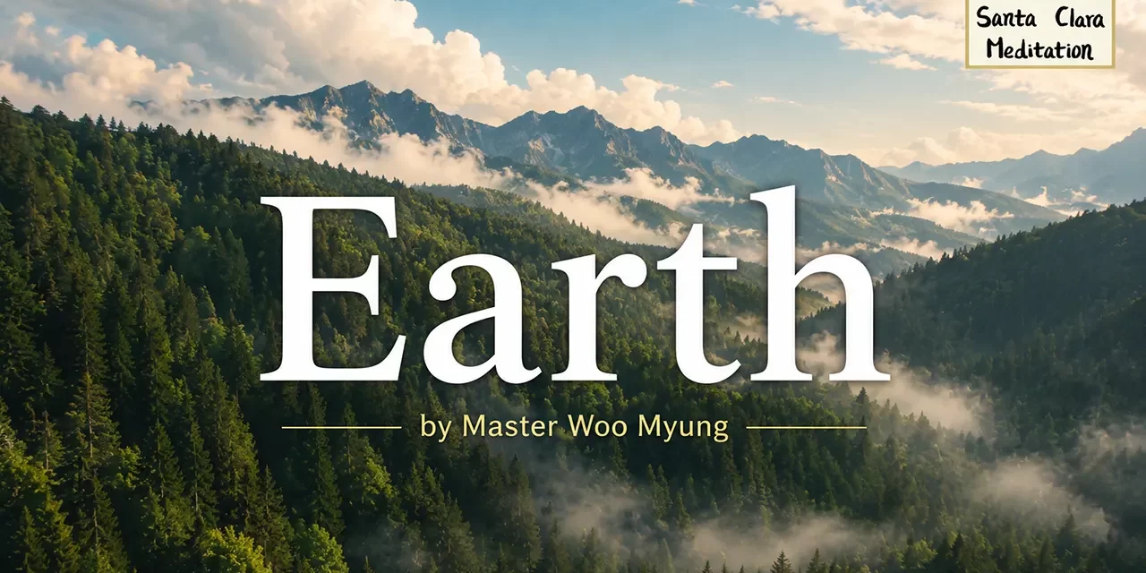 🌍 Earth: The Everlasting and Silent Duty of Nature | Master Woo Myung | Santa Clara Meditation