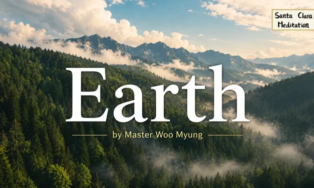 🌍 Earth: The Everlasting and Silent Duty of Nature | Master Woo Myung | Santa Clara Meditation