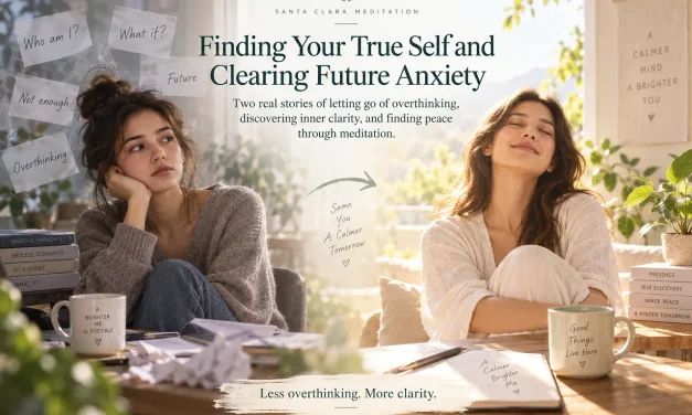 🧭 Finding Your True Self and Clearing Future Anxiety | Santa Clara Meditation