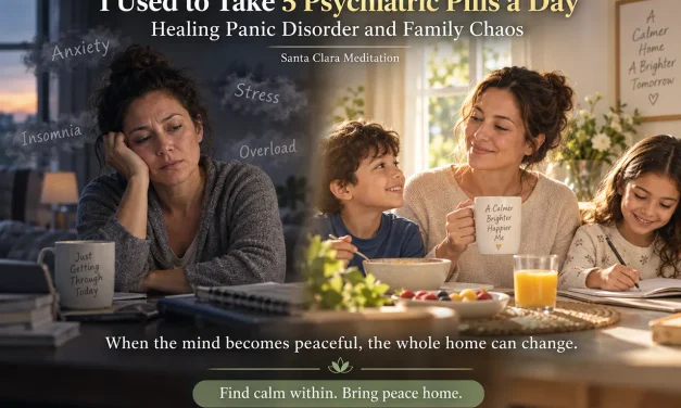 🌅 “I Used to Take 5 Psychiatric Pills a Day” — Healing Panic Disorder and Family Chaos | Santa Clara Meditation