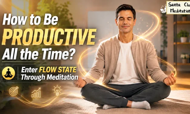 ⚡ Unlocking Peak Productivity: Your Guide to the Flow State | Santa Clara Meditation