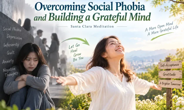 🌻 Overcoming Social Phobia and Building a Grateful Mind | Santa Clara Meditation