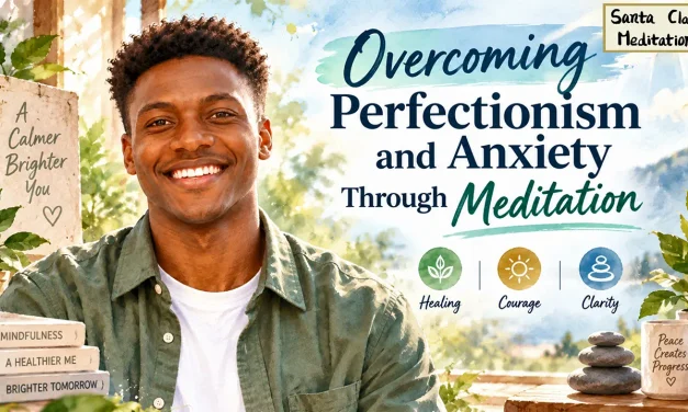🌤️ Breaking Free from Perfectionism: Overcoming Anxiety | Santa Clara Meditation