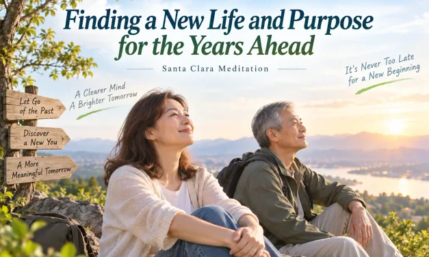🌱 Finding a New Life and Purpose for the Years Ahead | Santa Clara Meditation