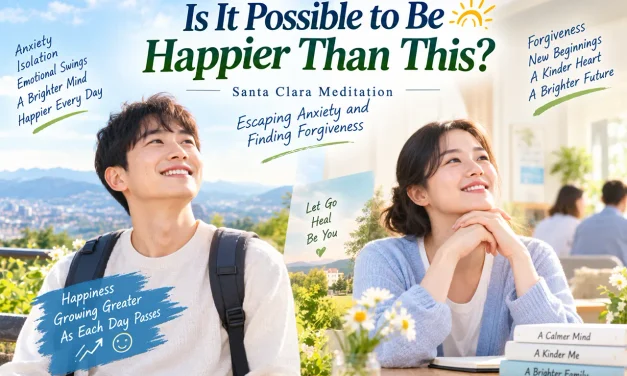 🌤️ “Is It Possible to Be Happier Than This?” — Escaping Anxiety and Finding Forgiveness | Santa Clara Meditation
