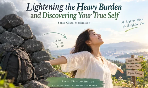 🎈 Lightening the Heavy Burden and Discovering Your True Self | Santa Clara Meditation