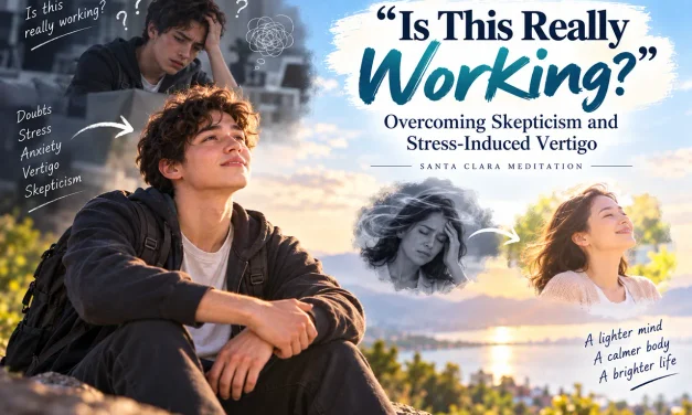 🌀 “Is This Really Working?” Overcoming Skepticism and Stress-Induced Vertigo | Santa Clara Meditation