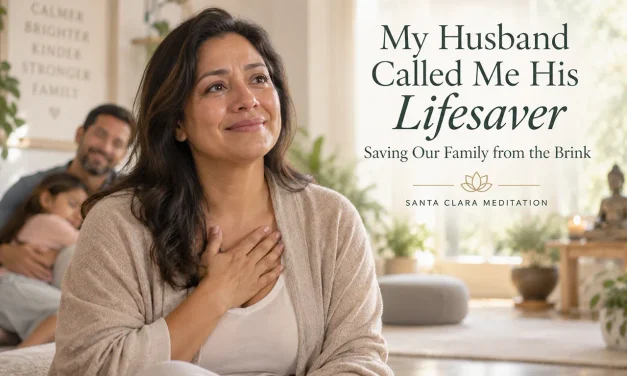 🚨 “My Husband Called Me His Lifesaver”: Saving Our Family from the Brink | Santa Clara Meditation