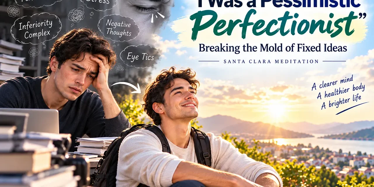🔄 “I Was a Pessimistic Perfectionist”: Breaking the Mold of Fixed Ideas | Santa Clara Meditation