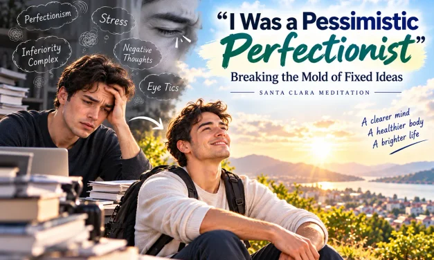 🔄 “I Was a Pessimistic Perfectionist”: Breaking the Mold of Fixed Ideas | Santa Clara Meditation
