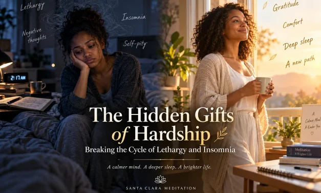 🌙 The Hidden Gifts of Hardship: Breaking the Cycle of Lethargy and Insomnia | Santa Clara Meditation